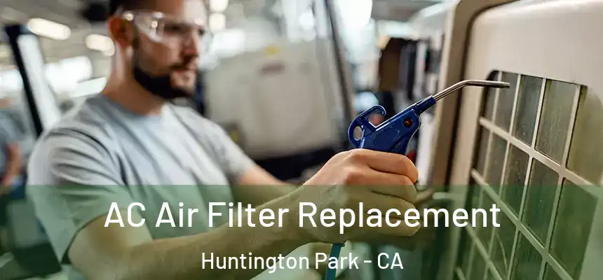 AC Air Filter Replacement Huntington Park - CA
