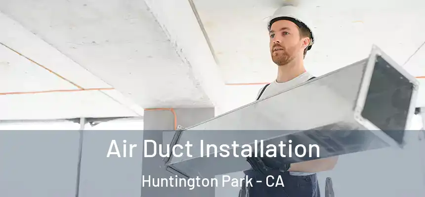  Air Duct Installation Huntington Park - CA