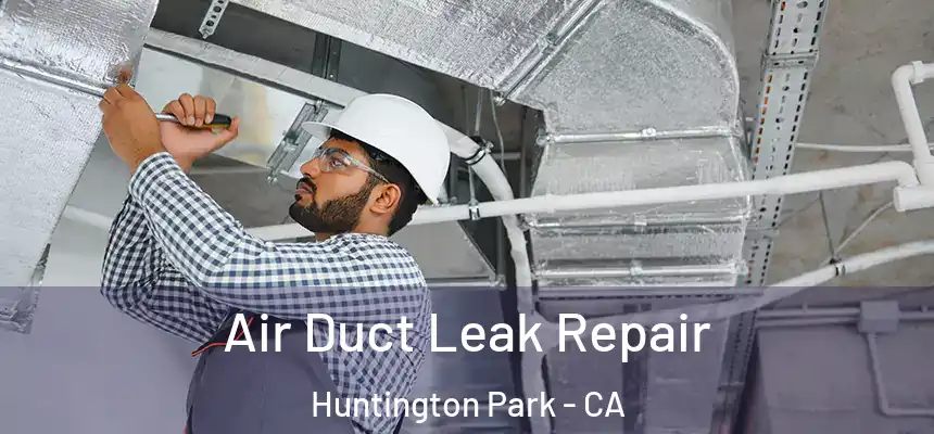 Air Duct Leak Repair Huntington Park - CA