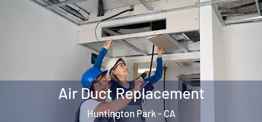 Air Duct Replacement Huntington Park - CA