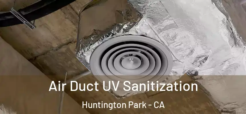  Air Duct UV Sanitization Huntington Park - CA