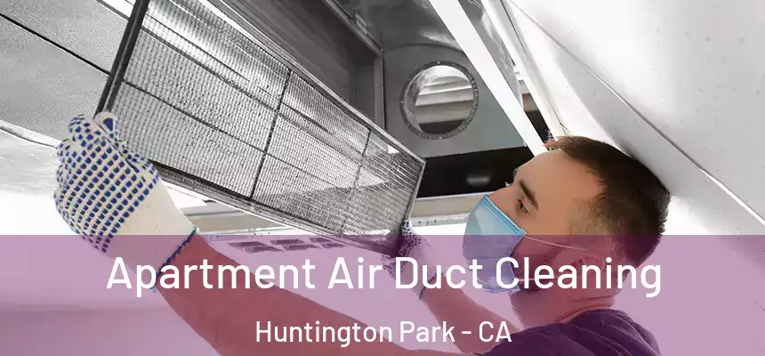 Apartment Air Duct Cleaning Huntington Park - CA