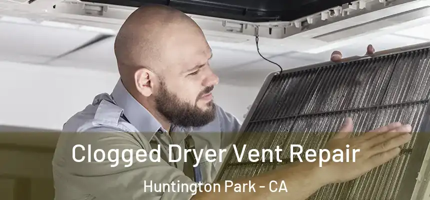  Clogged Dryer Vent Repair Huntington Park - CA