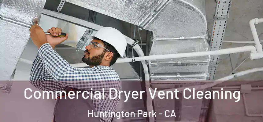 Commercial Dryer Vent Cleaning Huntington Park - CA