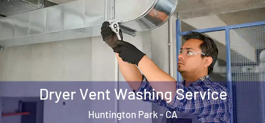  Dryer Vent Washing Service Huntington Park - CA