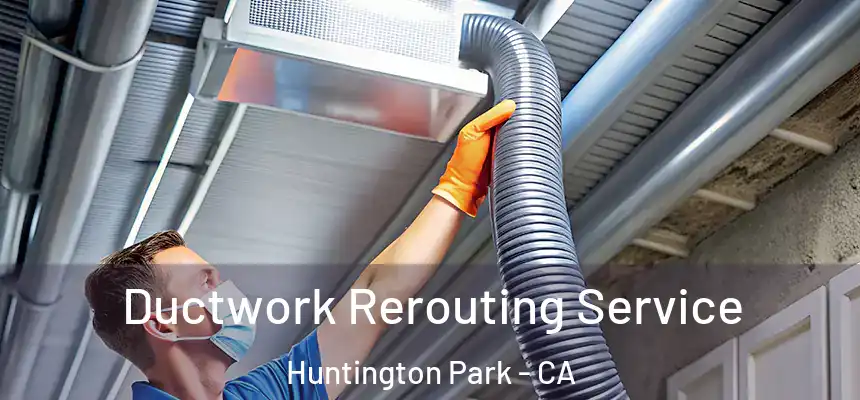 Ductwork Rerouting Service Huntington Park - CA