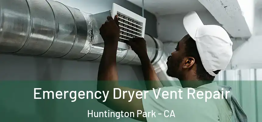  Emergency Dryer Vent Repair Huntington Park - CA