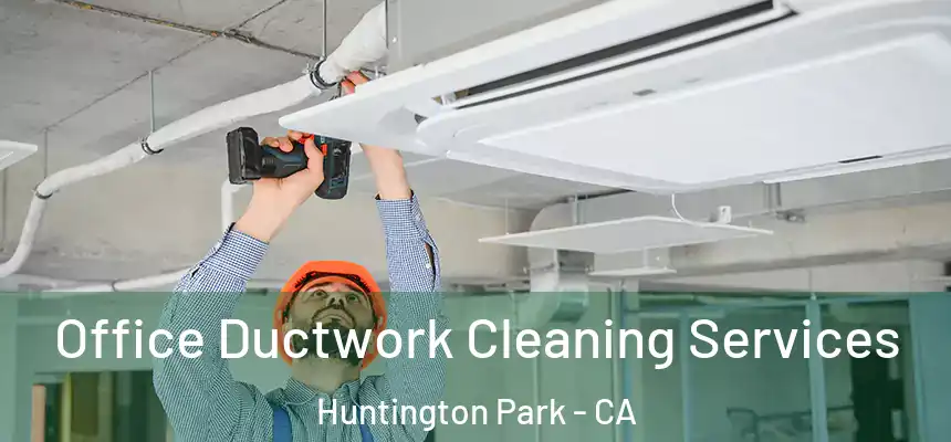 Office Ductwork Cleaning Services Huntington Park - CA