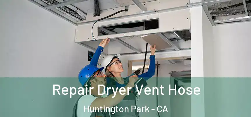 Repair Dryer Vent Hose Huntington Park - CA