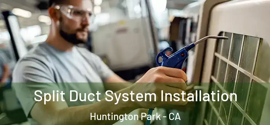 Split Duct System Installation Huntington Park - CA